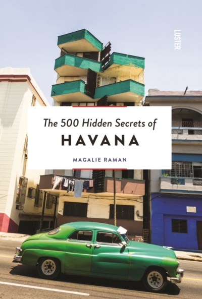 Boek: The 500 hidden secrets of Havana - Magalie Raman.