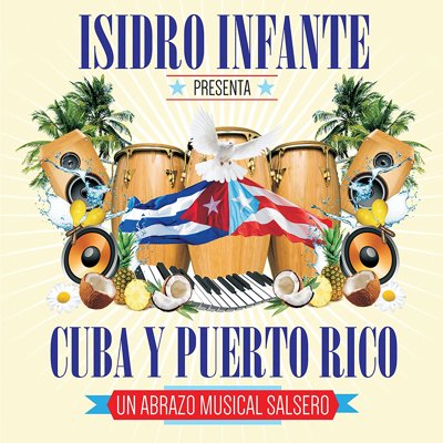 Isidro Infante presenta Cuba y Puerto Rico (Un Abrazo Musical Salsero).