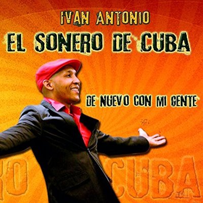 Ivan el Sonero de Cuba - De nuevo con mi gente.