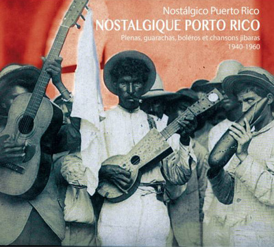 Nostálgico Puerto Rico - Plenas, guarachas, boleros et Chansons Jibaras 1940-1960.