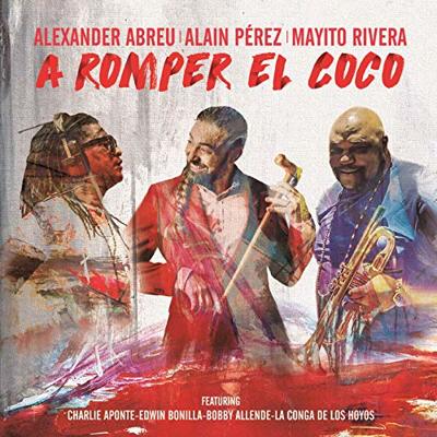 Alexander Abreu, Alain Perez y Mayito Rivera - A Romper el coco.